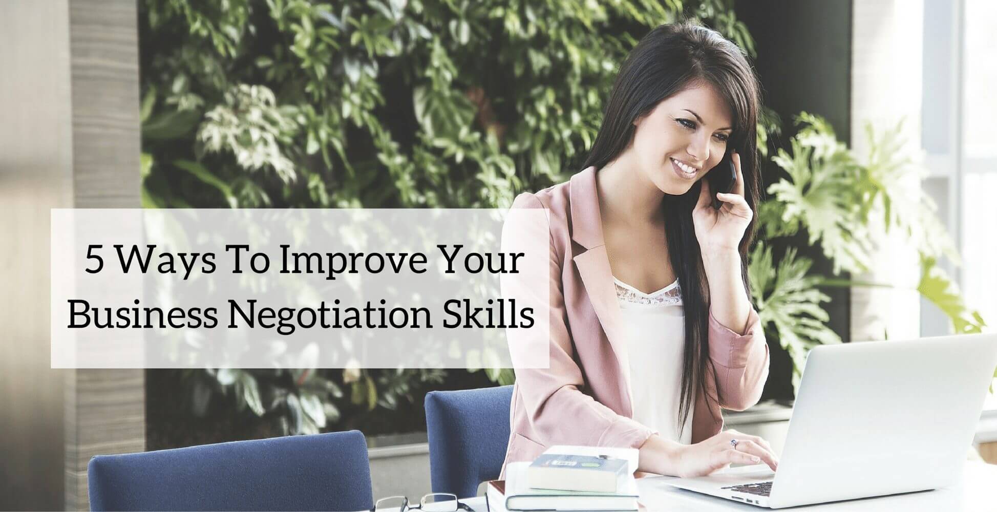 5 Ways To Improve Your Business Negotiation Skills - Nimble Blog