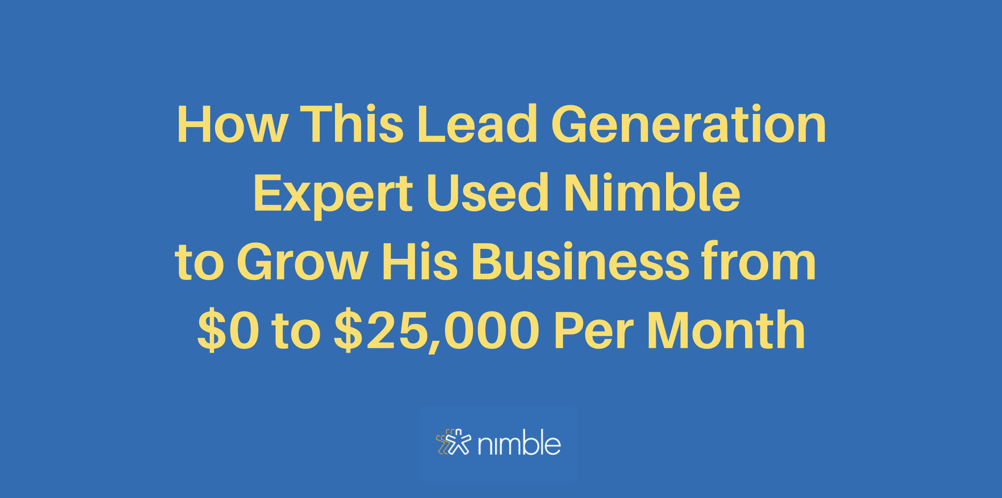How To Grow Your Lead Generation Business Using Nimble Crm
