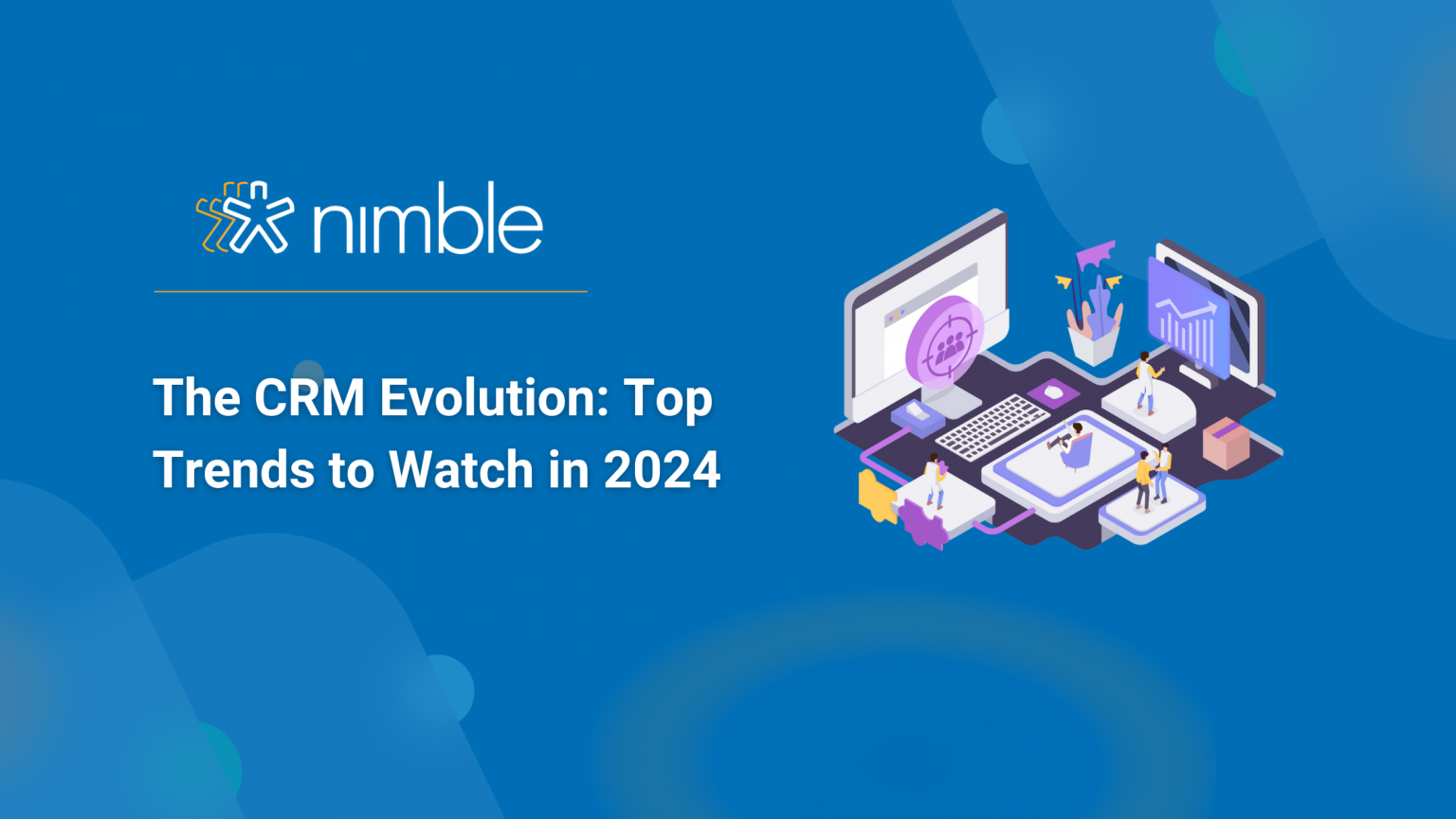 The CRM Evolution Top Trends to Watch in 2024 Nimble Blog